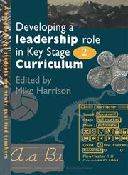 Developing a Leadership Role within the Key Stage 2 Curriculum A Handbook for Students and Newly Qualified Teachers,075070425X,9780750704250