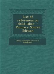 List of References on Child Labor - Primary Source Edition,1293627887,9781293627884