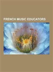 French Music Educators Frederic Chopin, Paul Tortelier, Charles-Valentin Alkan, Nadia Boulanger, Fromental Halevy, Michel Rateau, Jules Delsa,1230837752,9781230837758
