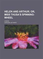 Helen and Arthur; A Novel,1234315521,9781234315528