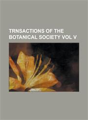 Trnsactions of the Botanical Society Vol V,1150818999,9781150818998