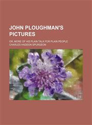 John Ploughman's Pictures; Or, More of His Plain Talk for Plain People,1151419796,9781151419798
