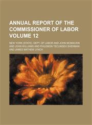 Annual report of the Commissioner of Labor Volume 12,1153864754,9781153864756