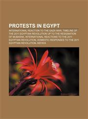 Protests in Egypt International reaction to the Gaza War, Timeline of the 2011 Egyptian revolution up to the resignation of Mubarak,1233296507,9781233296507