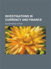 Investigations in currency and finance,1236966783,9781236966780