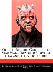 Off the Record Guide to the Star Wars Expanded Universe Film and Television Series,1240200021,9781240200023
