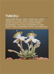 Tunceli Tunceli'deki yapılar, Tunceli coğrafyası, Tunceli doğumlular, Tunceli tarihi, Tunceli taslakları, Tunceli valileri, Tuncelililer,1232936251,9781232936251