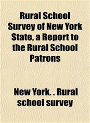 Rural School Survey of New York State, a Report to the Rural School Patrons,1152037196,9781152037199