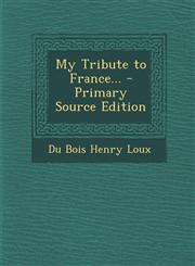My Tribute to France... - Primary Source Edition,1293133213,9781293133217