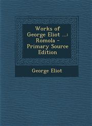 Works of George Eliot ... Romola - Primary Source Edition,1293526290,9781293526293