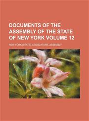 Documents of the Assembly of the State of New York Volume 12,1231038837,9781231038833
