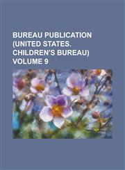Bureau Publication (United States. Children's Bureau) Volume 9,1155020502,9781155020501
