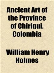 Ancient Art of the Province of Chiriqui, Colombia,115327325X,9781153273251