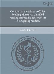 Comparing the Efficacy of Sra Reading Mastery and Guided Reading on Reading Achievement in Struggling Readers.,1244587184,9781244587182