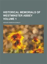 Historical Memorials of Westminster Abbey Volume 1,1230458743,9781230458748