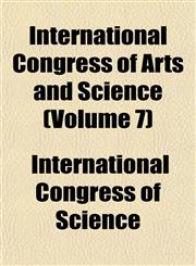 International Congress of Arts and Science (Volume 7),115266042X,9781152660427