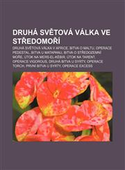 Druhá světová válka ve Středomoří Druhá světová válka v Africe, Bitva o Maltu, Operace Pedestal, Bitva u Matapanu, Bitva o Středozemní moře,1232860840,9781232860846
