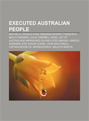 Executed Australian people Ned Kelly, Ronald Ryan, Breaker Morant, Frederick Bailey Deeming, Colin Campbell Ross,115745447X,9781157454472