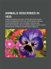 Animals described in 1835 Russet Sparrow, Gelada, Ochre Sea Star, Short-tailed Shearwater, Cat flea, Sunflower starfish, Straw-necked Ibis,115531669X,9781155316697