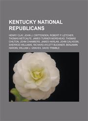 Kentucky National Republicans Henry Clay, John J. Crittenden, Robert P. Letcher, Thomas Metcalfe, James Turner Morehead, Thomas Chilton,1233132423,9781233132423