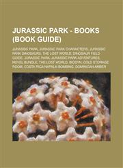 Jurassic Park - Books (Book Guide) Jurassic Park, Jurassic Park Characters, Jurassic Park Dinosaurs, the Lost World, Dinosaur Field Guide, Jurassic P,1234800403,9781234800406