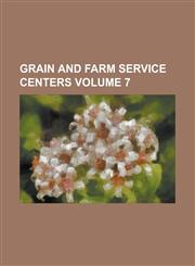 Grain and Farm Service Centers Volume 7,1230007245,9781230007243