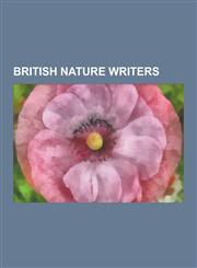 British Nature Writers Christopher Smart, Mark Cocker, John Lister-Kaye, David Tipling, Richard Mabey, Jonathan Elphick, Peter Rose and Anne,1230561943,9781230561943