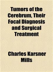Tumors of the Cerebrum, Their Focal Diagnosis and Surgical Treatment,1152088009,9781152088009