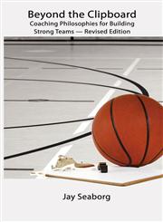 Beyond the Clipboard Coaching Philosophies for Building Strong Teams - Second Edition,160264683X,9781602646834