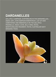 Dardanelles Gallipoli Campaign, Shipwrecks in the Dardanelles, Anzac Day, John Simpson Kirkpatrick,1156684773,9781156684771