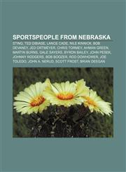 Sportspeople from Nebraska Sting, Ted DiBiase, Lance Cade, Nile Kinnick, Bob Devaney, Jed Ortmeyer, Chris Tormey, Ahman Green, Martin Burns,1157672531,9781157672531