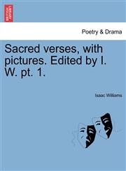 Sacred verses, with pictures. Edited by I. W. pt. 1.,1241120609,9781241120603