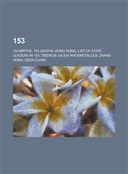 153 153 Births, 153 Deaths, Kong Rong, List of State Leaders in 153, Tiberius Julius Rhoemetalces, Zhang Hong, Didia Clara,1157725902,9781157725909