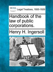 Handbook of the law of public corporations.,1240113943,9781240113941