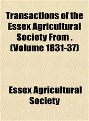 Transactions of the Essex Agricultural Society From . (Volume 1831-37),1153187256,9781153187251