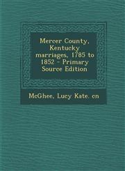 Mercer County, Kentucky marriages, 1785 to 1852 - Primary Source Edition,1293046264,9781293046265