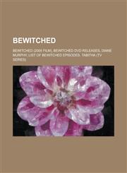 Bewitched Bewitched (2005 Film), Bewitched DVD Releases, Diane Murphy, List of Bewitched Episodes, Tabitha (TV Series),1156009073,9781156009079