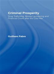 Criminal Prosperity Drug Trafficking, Money Laundering and Financial Crisis After the Cold War,0700714987,9780700714988