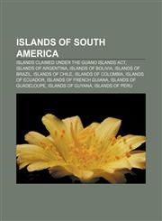Islands of South America Islands claimed under the Guano Islands Act, Islands of Argentina, Islands of Bolivia, Islands of Brazil,1157250661,9781157250661