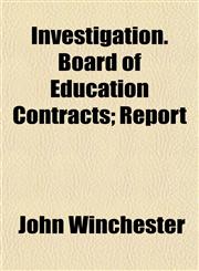 Investigation. Board of Education Contracts; Report,1154748774,9781154748772