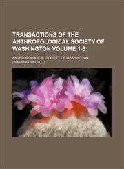 Transactions of the Anthropological Society of Washington Volume 1-3,1150412836,9781150412837