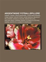 Argentinske fotballspillere Gabriel Heinze, Diego Maradona, Javier Mascherano, Lionel Messi, Carlos Tévez, Javier Saviola, Mauricio Pellegrino,1232772135,9781232772132