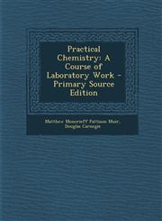 Practical Chemistry A Course of Laboratory Work - Primary Source Edition,1295385945,9781295385942