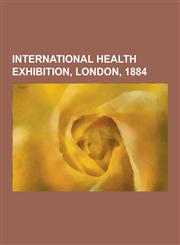 International Health Exhibition, London, 1884,1230438866,9781230438863