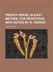 French Verse, in Easy Metres, for Repetition, with Notes by H. Tarver,1234210576,9781234210571