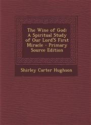 Wine of God A Spiritual Study of Our Lord's First Miracle,1289404917,9781289404918