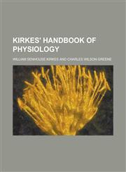 Kirkes' handbook of physiology,123003496X,9781230034966
