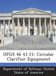 UFGS 46 43 21 Circular Clarifier Equipment,1288770383,9781288770380