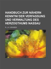 Handbuch zur nähern Kenntni ︣der Verfassung und Verwaltung des Herzogthums Nassau,1230128689,9781230128689