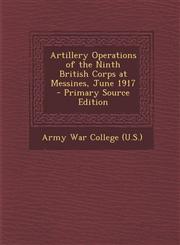 Artillery Operations of the Ninth British Corps at Messines, June 1917,1287535070,9781287535072